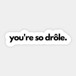 You're so drole- funny french laugh humor Sticker